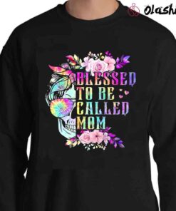 Blessed To Be Called Mom Shirt Tie Dye Skull Mom Shirt Sweater Shirt