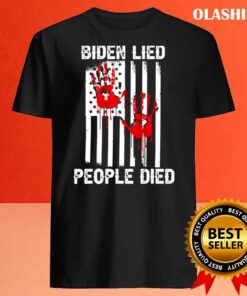 Blood Hands Biden Lied People Died T Shirt Best Sale