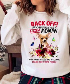 Chihuahua Has A Crazy Mommy Gift For You Shirt Chihuahua Lover Sweater shirt
