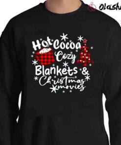 Christmas Shirt Hot Cocoa Cozy Blankets Christmas Movies Sweater Shirt