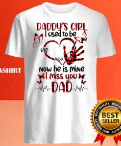 Daddys Girl I Used To Be His Angel Now Hes Mine I Miss You Dad shirt Best Sale 1