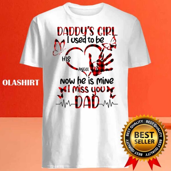 Daddys Girl I Used To Be His Angel Now Hes Mine I Miss You Dad Shirt Best Sale 1