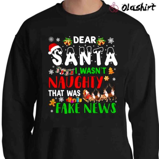 Dear Santa I Wasnt Naughty That Was Fake News shirt Sweater Shirt
