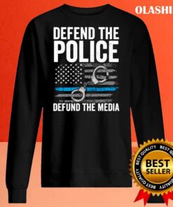 Defend the Police Defund the Media American Flag US shirt Sweater Shirt