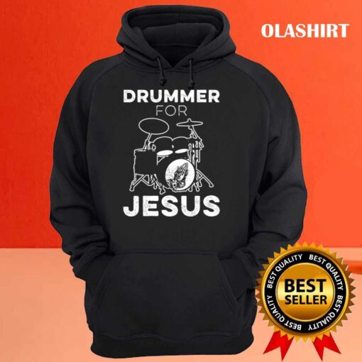 Drummer For Jesus Funny Christian Musician Worship Design T Shirt Hoodie shirt