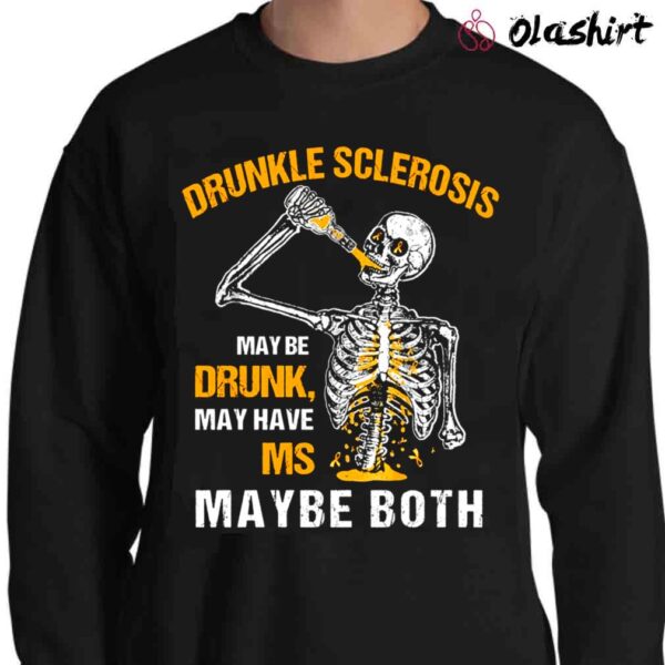 Drunkle Sclerosis May Be Drunk May Have MS Maybe Both Shirt Funny Skeleton Multiple Sclerosis Awareness Sweater Shirt
