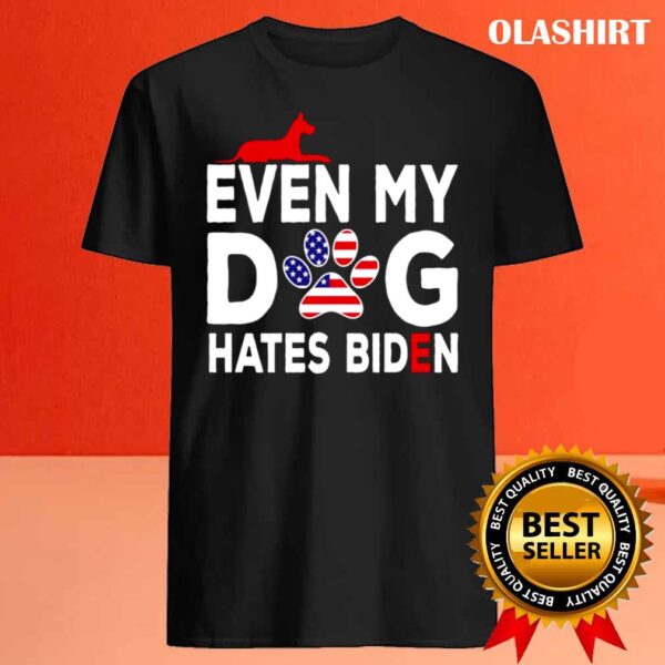 Even My Dog Hates Biden Anti President Dog Owner shirt Best Sale