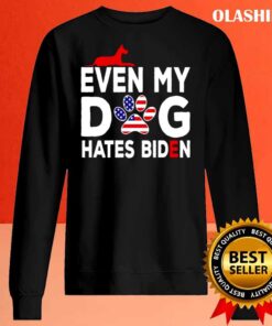 Even My Dog Hates Biden Anti President Dog Owner shirt Sweater Shirt