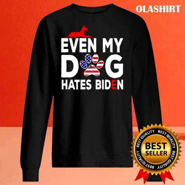 Even My Dog Hates Biden Anti President Dog Owner shirt Sweater Shirt