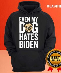 Even my Dog Hates Biden Anti Biden shirt Hoodie shirt