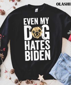 Even my Dog Hates Biden Anti Biden shirt trending shirt