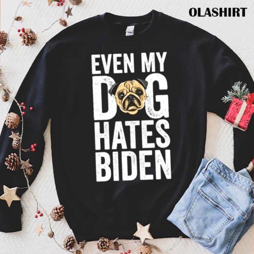 Even my Dog Hates Biden Anti Biden shirt trending shirt