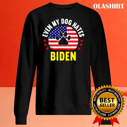 Even my dog hates Biden Funny Anti biden shirt Sweater Shirt