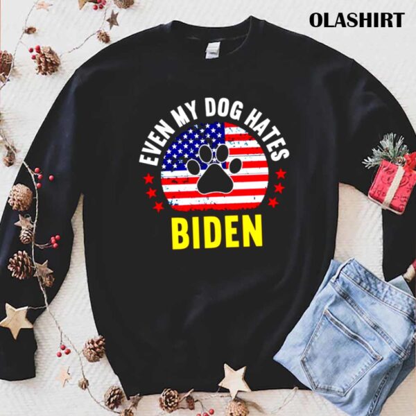 Even my dog hates Biden Funny Anti biden shirt trending shirt