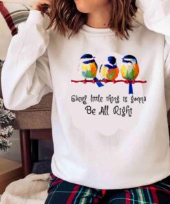 Every Little Thing Is Gonna Be All Right Birds Peace Tshirt Sweater shirt