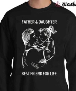 Father And Daughter Best Friend For Life T shirt Awesome Family Sweater Shirt