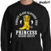 Forget Glass Slippers This Princess Wears Boots shirt Sweater Shirt