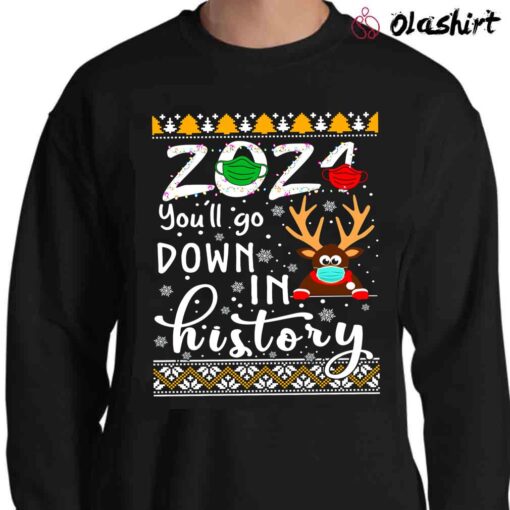 Funny Christmas 2021 Youll Go Down In History Ugly Sweater Shirt Sweater Shirt