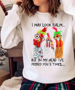 Funny Rooster Shirt I May Look Calm But Ive Pecked You 3 Times Shirt Sweater shirt