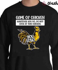Game Of Chicken Bad Humor Funny Chicken Shirt Sweater Shirt