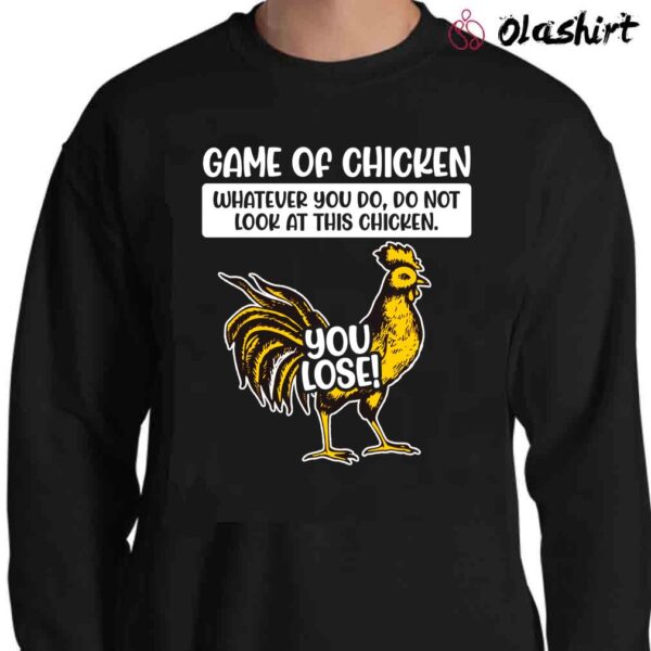 Game Of Chicken Bad Humor Funny Chicken Shirt Sweater Shirt