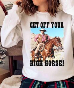Get Off Your High Horse Western Cowboy shirt Sweater shirt