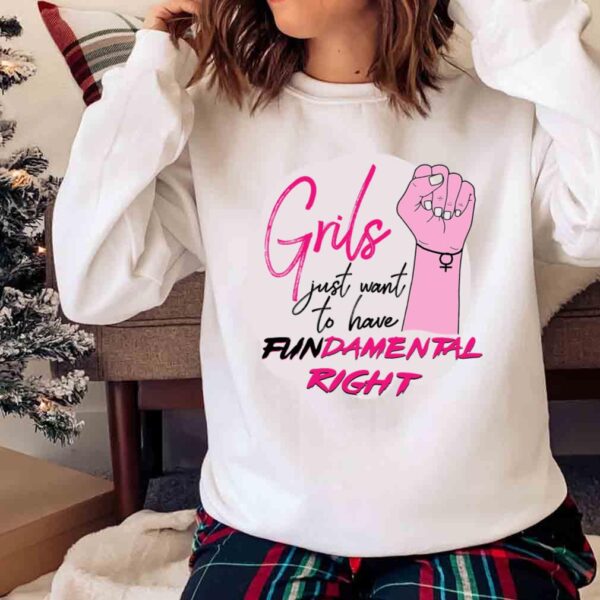 Girls Just Want To Here Fundamental Right Womens March shirt Sweater shirt