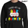 Hanging With My Gnomies Funny Christmas Xmas Gnomes T Shirt Sweater Shirt
