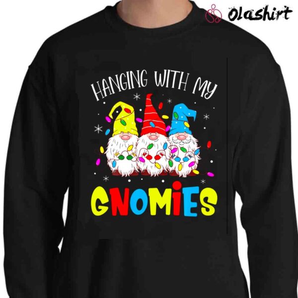 Hanging With My Gnomies Funny Christmas Xmas Gnomes T Shirt Sweater Shirt