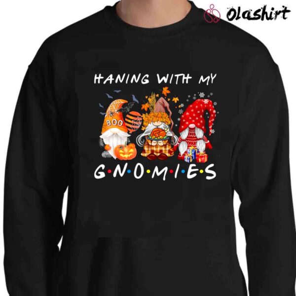 Hanging With My Gnomies Happy Hallothanksmas Gnomies T Shirt Sweater Shirt