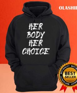 Her Body Her Choice T shirt Hoodie shirt