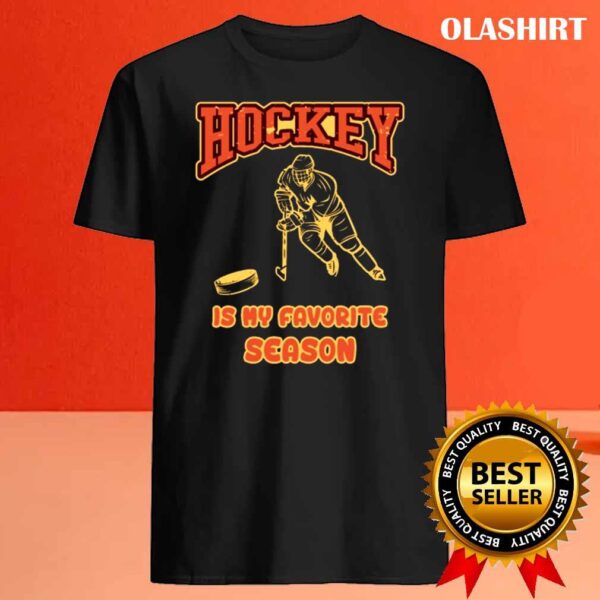Hockey is My Favorite Season Funny Ice Hockey shirt Best Sale