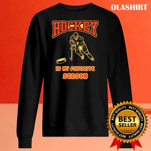 Hockey is My Favorite Season Funny Ice Hockey shirt Sweater Shirt