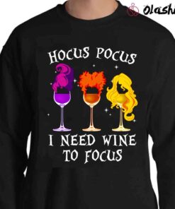 Hocus Pocus I Need Wine To Focus shirt Sweater Shirt