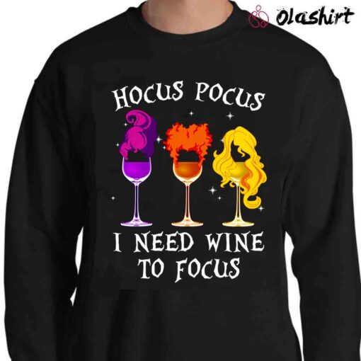Hocus Pocus I Need Wine To Focus shirt Sweater Shirt