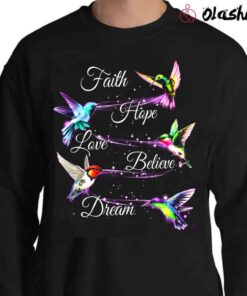 Hummingbird Faith Hope Love Believe Dream Shirt Colorful Hummingbird Shirt Sweater Shirt