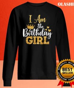 I Am the Birthday Girl shirt Birthday Girl shirt Sweater Shirt