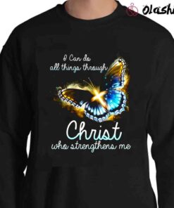 I Can Do All Things through christ shirt Sweater Shirt
