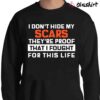 I Dont Hide My Scars shirt Sweater Shirt