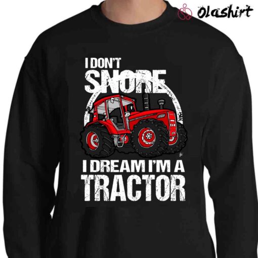 I Dont Snore I Dream Im A Tractor Big Red Farm Mens T Shirt Sweater Shirt