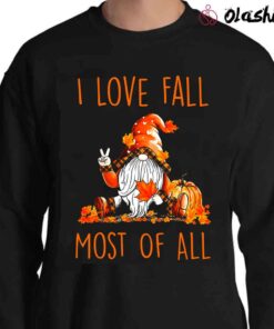 I Love Fall Most Of All T Shirt Thanksgiving Gnome Shirt Sweater Shirt