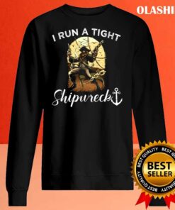 I Run A Tight Shipwreck shirt Sweater Shirt