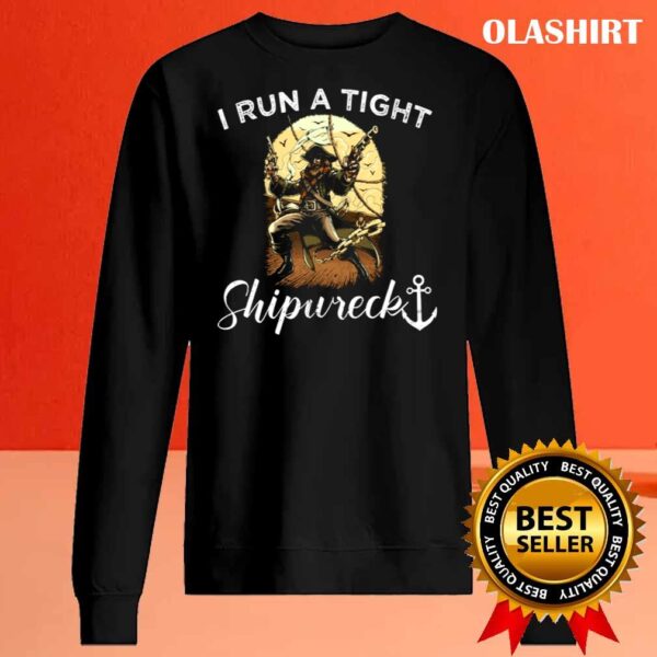 I Run A Tight Shipwreck shirt Sweater Shirt