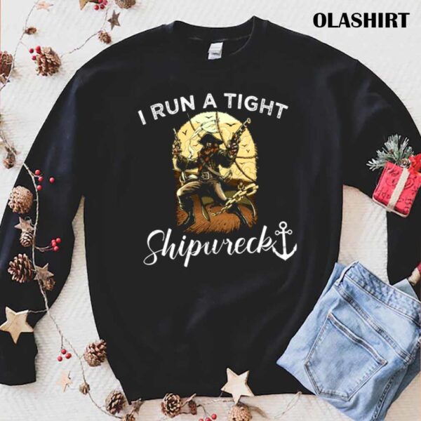 I Run A Tight Shipwreck shirt trending shirt