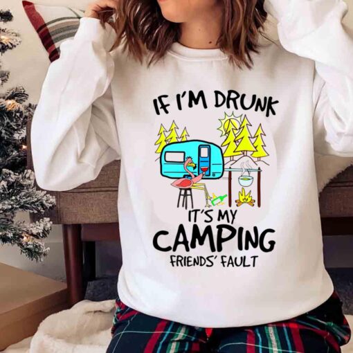If Im Drunk Its My Camping Friends Fault T Shirt Funny Flamingo Camping Shirt Sweater shirt