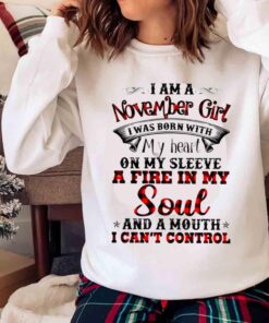 Im A November Girl A Fire In My Soul Shirt November Birthday Girl Shirt Sweater shirt