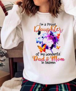 Im A Proud Daughter Of Mom Dad In Heaven T Shirt Mom Dad In Heaven Shirt Sweater shirt
