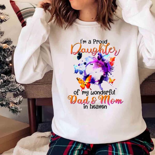 Im A Proud Daughter Of Mom Dad In Heaven T Shirt Mom Dad In Heaven Shirt Sweater Shirt