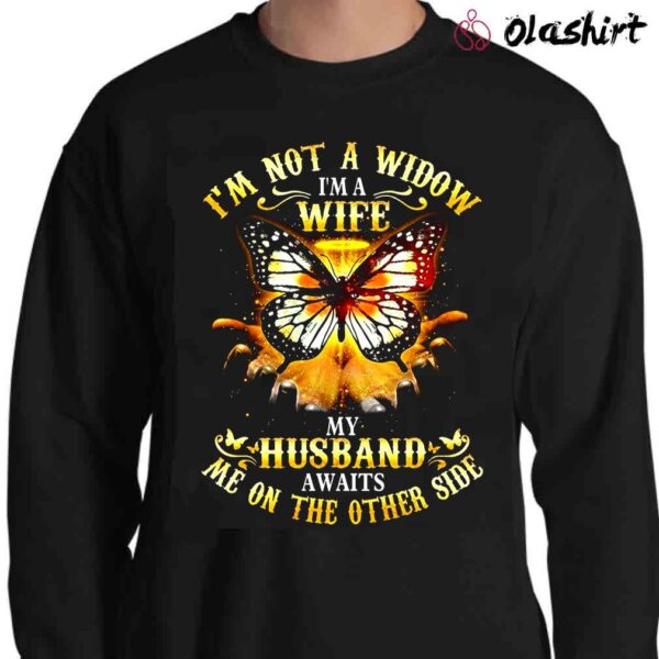 Im Not A Widow Im A Wife My Husband Awaits Me On The Other Side Shirt Sweater Shirt