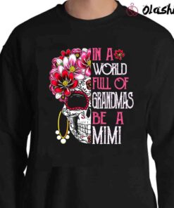 In A World Full Of Grandmas Be A Mimi shirt Sweater Shirt